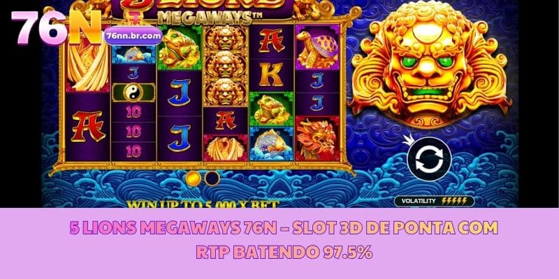 5 Lions Megaways 76N – Slot 3D de Ponta com RTP Batendo 97.5%