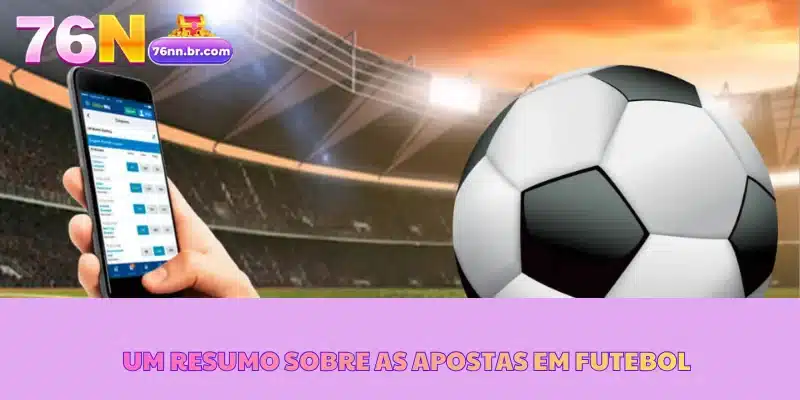 Um resumo sobre as apostas em futebol